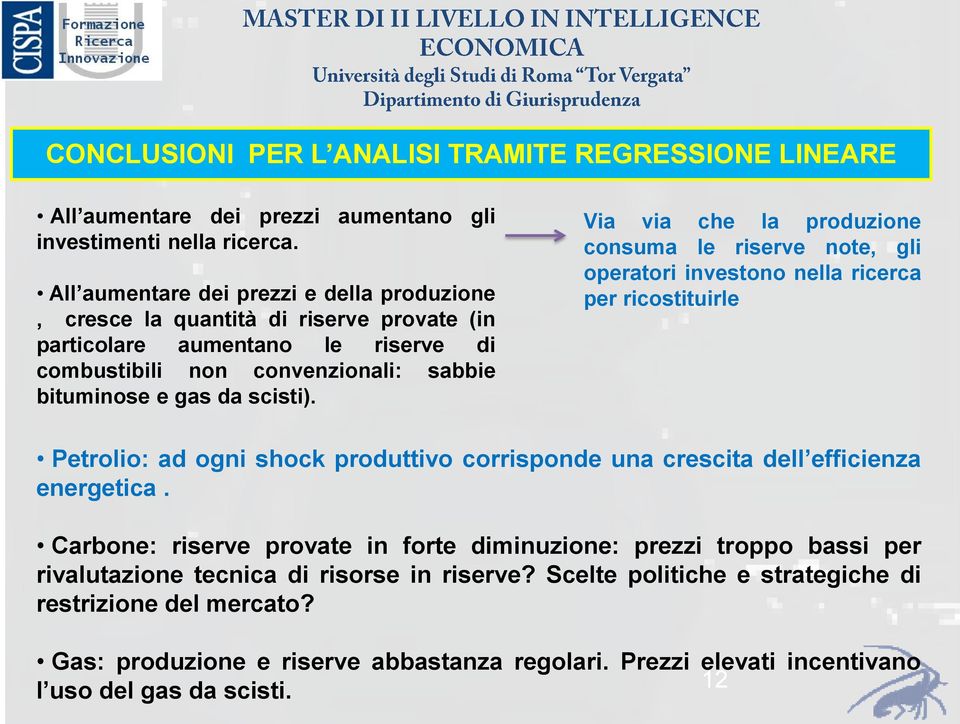 Via via che la produzione consuma le riserve note, gli operatori investono nella ricerca per ricostituirle Petrolio: ad ogni shock produttivo corrisponde una crescita dell efficienza energetica.