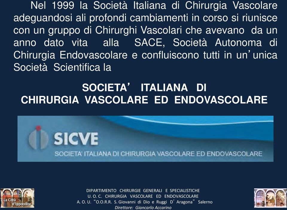 Società Autonoma di Chirurgia Endovascolare e confluiscono tutti in un unica Società Scientifica