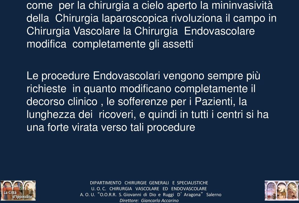 richieste in quanto modificano completamente il decorso clinico, le sofferenze per i Pazienti, la lunghezza dei