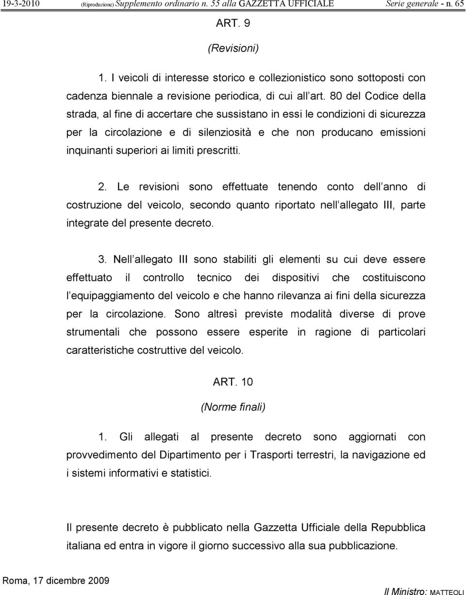 prescritti. 2. Le revisioni sono effettuate tenendo conto dell anno di costruzione del veicolo, secondo quanto riportato nell allegato III, parte integrate del presente decreto. 3.