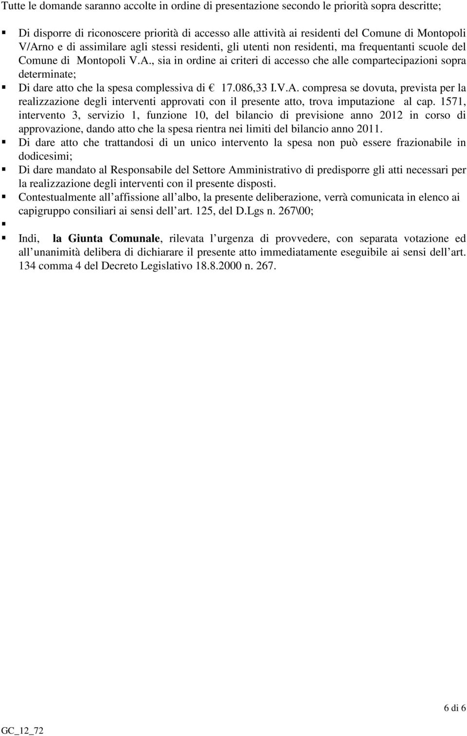 086,33 I.V.A. compresa se dovuta, prevista per la realizzazione degli interventi approvati con il presente atto, trova imputazione al cap.