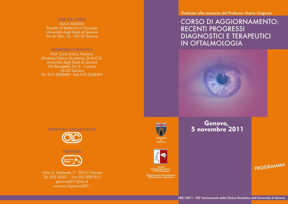 010 3538469 - Fax 010 3538494 Dedicato alla memoria del Professor Mario Zingirian CORSO DI AGGIORNAMENTO: RECENTI PROGRESSI DIAGNOSTICI E TERAPEUTICI IN OFTALMOLOGIA SEGRETERIA