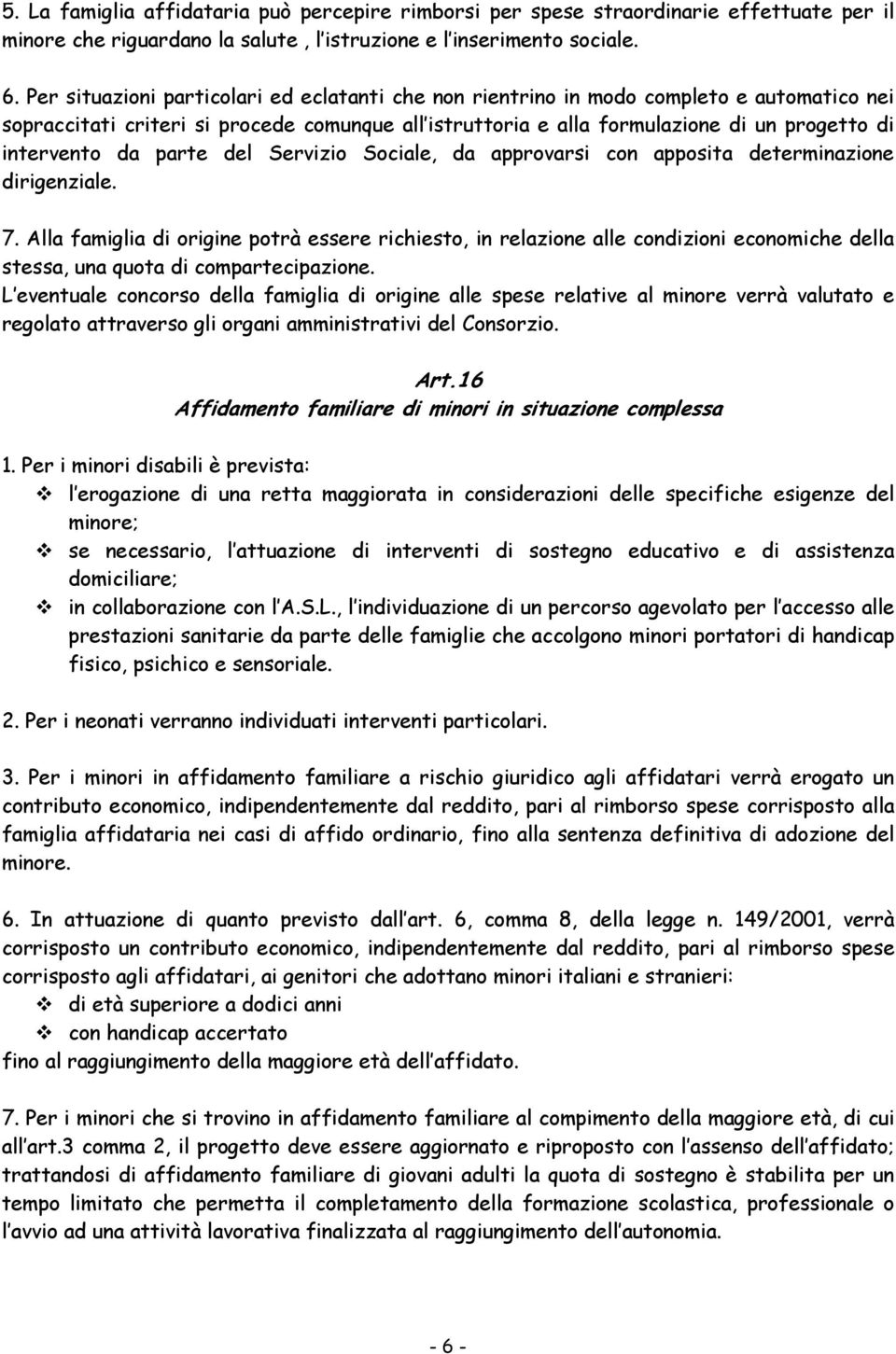 da parte del Servizio Sociale, da approvarsi con apposita determinazione dirigenziale. 7.