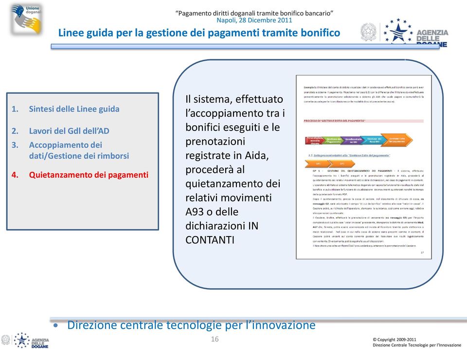 Quietanzamento dei pagamenti Il sistema, effettuato l accoppiamento tra i bonifici eseguiti e le