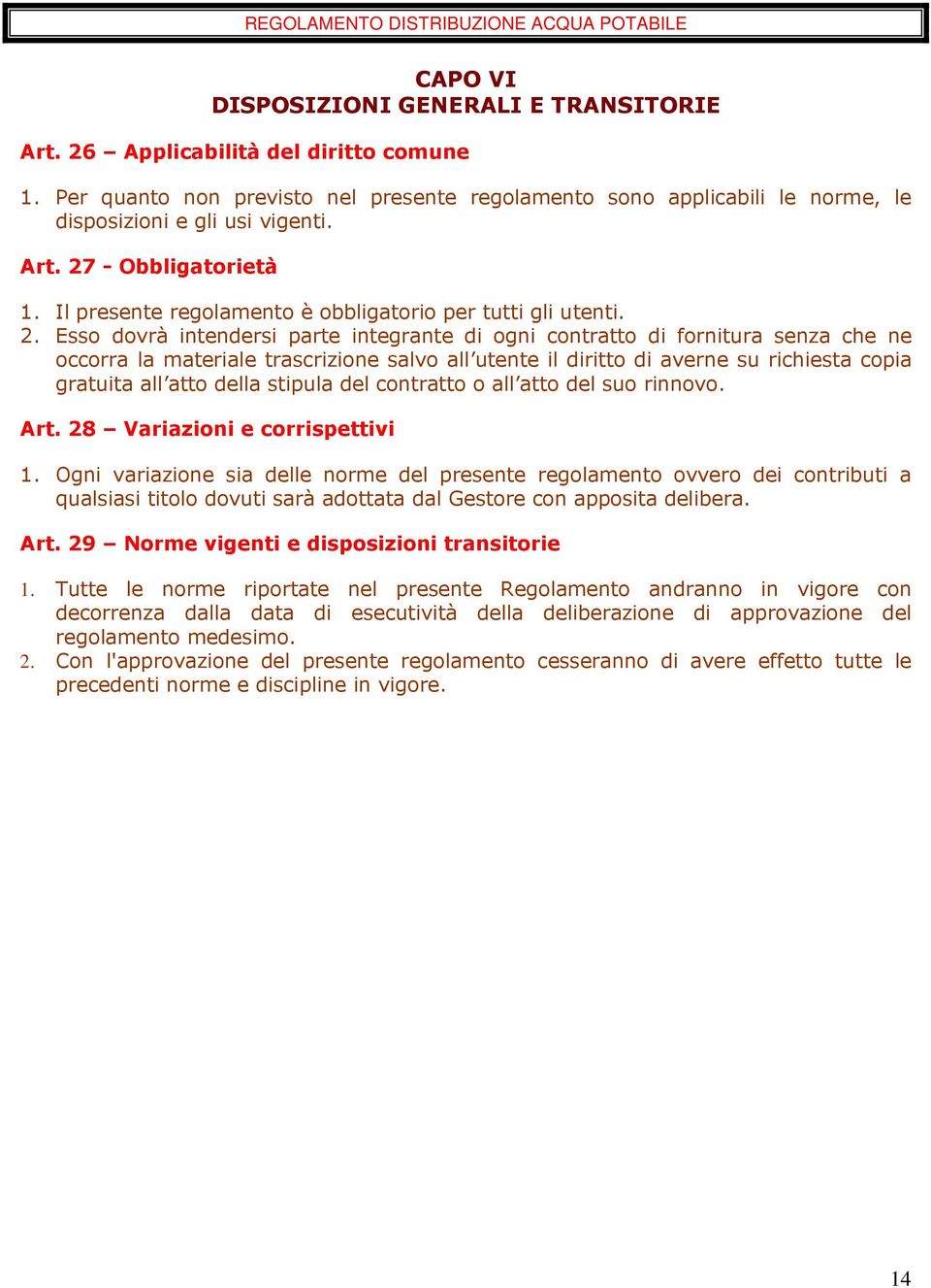 - Obbligatorietà 1. Il presente regolamento è obbligatorio per tutti gli utenti. 2.