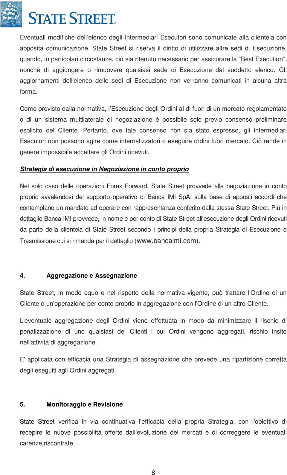 rimuovere qualsiasi sede di Esecuzione dal suddetto elenco. Gli aggiornamenti dell'elenco delle sedi di Esecuzione non verranno comunicati in alcuna altra forma.