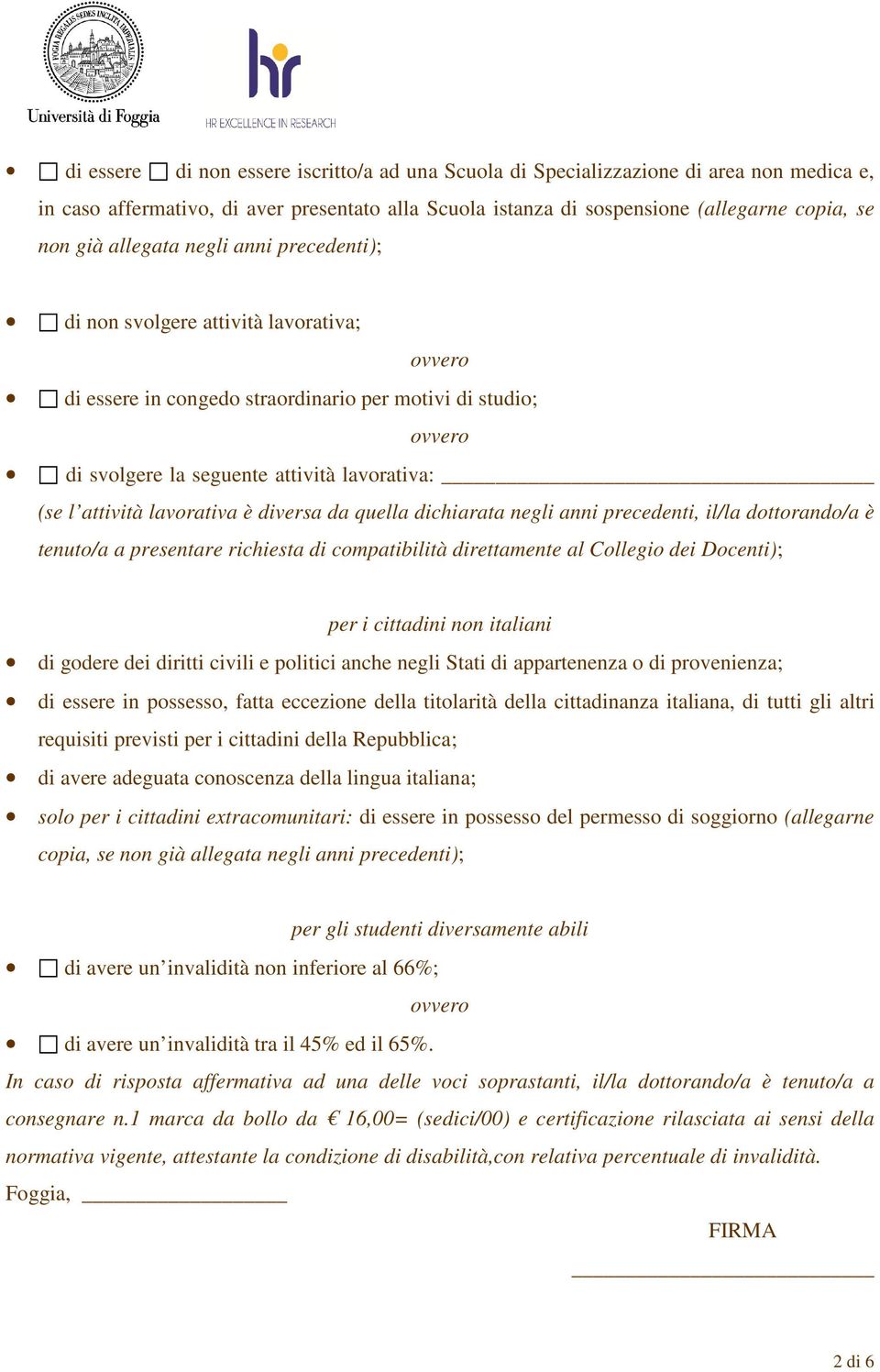 attività lavorativa è diversa da quella dichiarata negli anni precedenti, il/la dottorando/a è tenuto/a a presentare richiesta di compatibilità direttamente al Collegio dei Docenti); per i cittadini