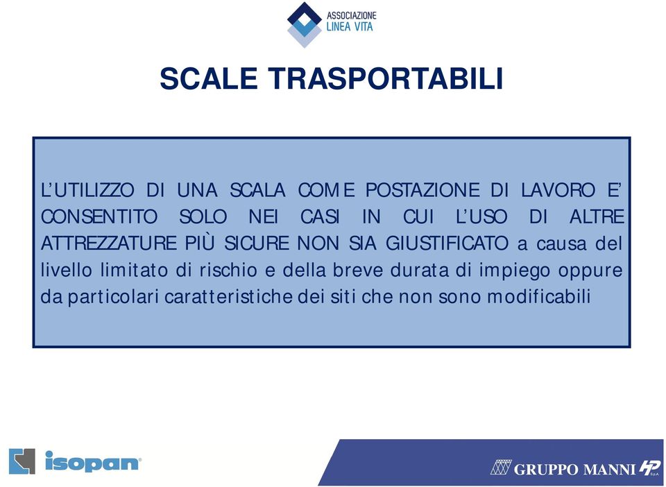 SIA GIUSTIFICATO a causa del livello limitato di rischio e della breve