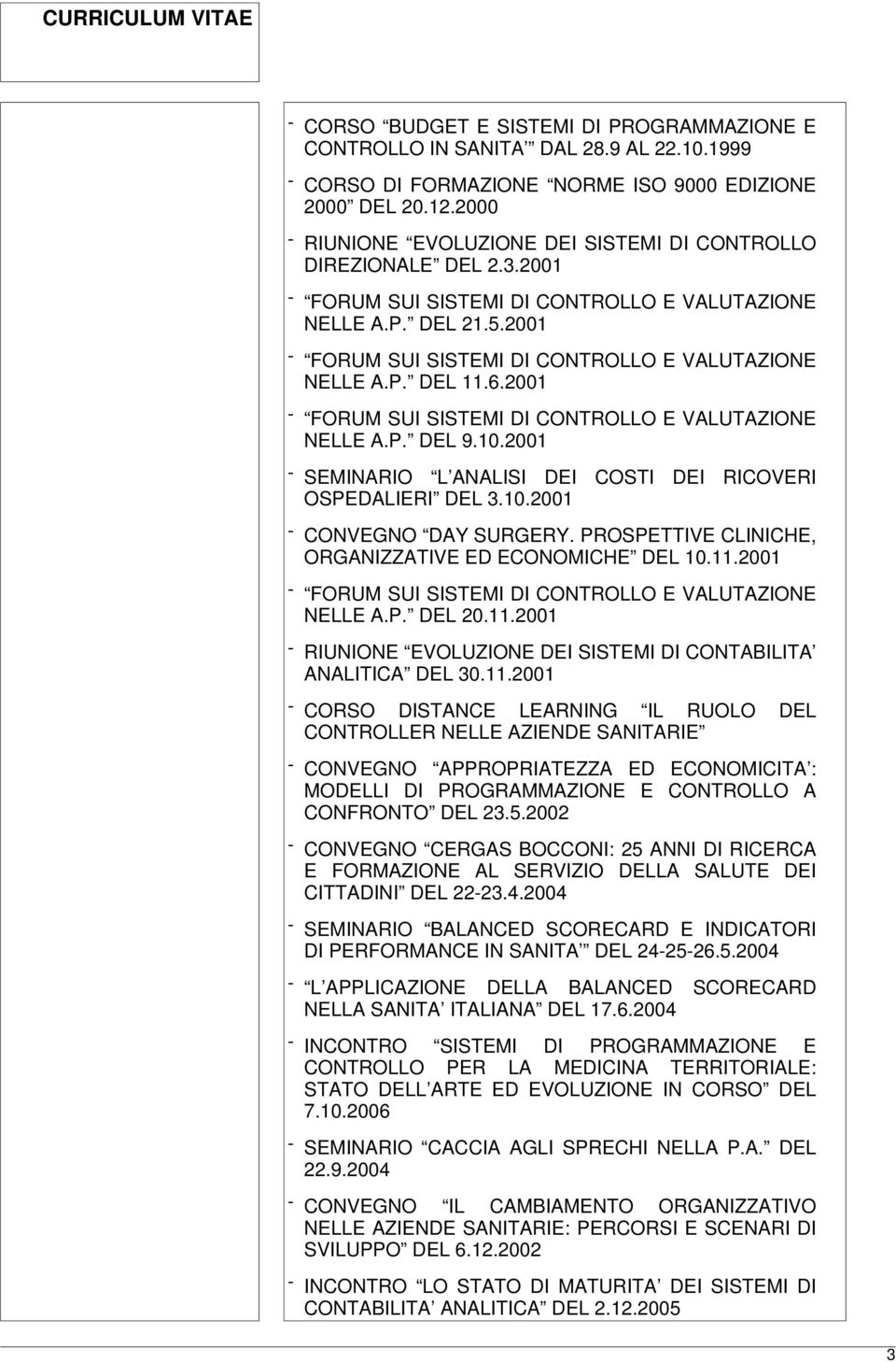 2001 - SEMINARIO L ANALISI DEI COSTI DEI RICOVERI OSPEDALIERI DEL 3.10.2001 - CONVEGNO DAY SURGERY. PROSPETTIVE CLINICHE, ORGANIZZATIVE ED ECONOMICHE DEL 10.11.