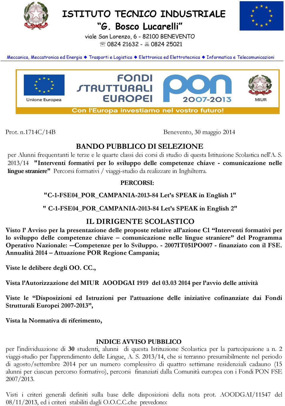 olastica nell'a. S. 2013/14 "Interventi formativi per lo sviluppo delle competenze chiave - comunicazione nelle lingue straniere" Percorsi formativi / viaggi-studio da realizzare in Inghilterra.