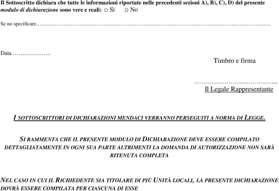 SI RAMMENTA CHE IL PRESENTE MODULO DI DICHIARAZIONE DEVE ESSERE COMPILATO DETTAGLIATAMENTE IN OGNI SUA PARTE ALTRIMENTI LA DOMANDA DI AUTORIZZAZIONE