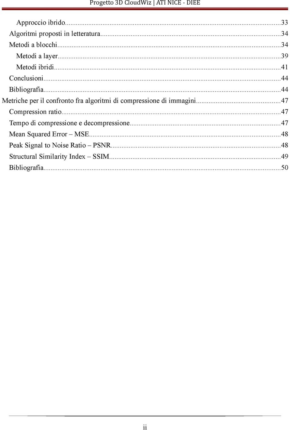 ..44 Metriche per il confronto fra algoritmi di compressione di immagini...47 Compression ratio.