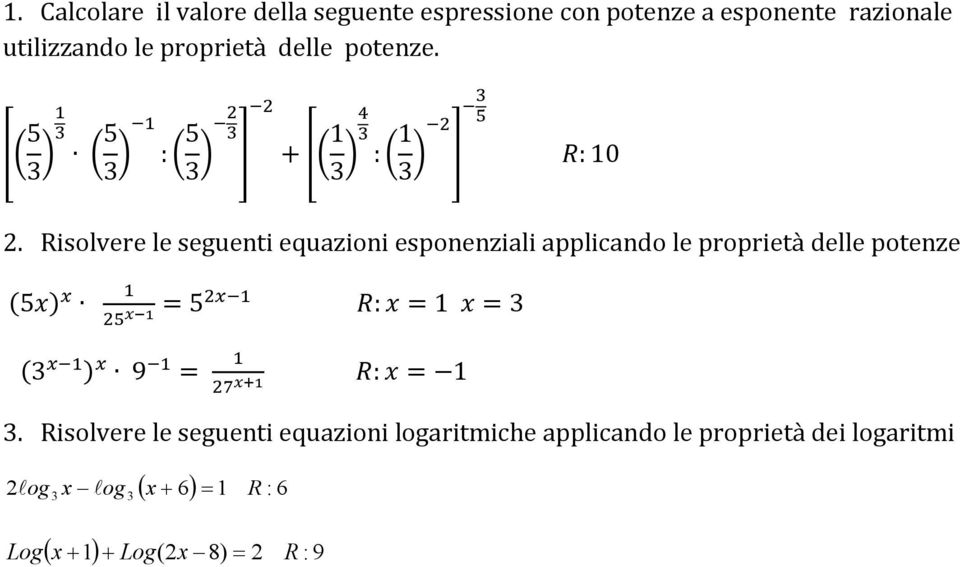 Risolvere le seguenti equazioni esponenziali applicando le proprietà delle potenze 5 =5 :=1 =3 3 9 = :=