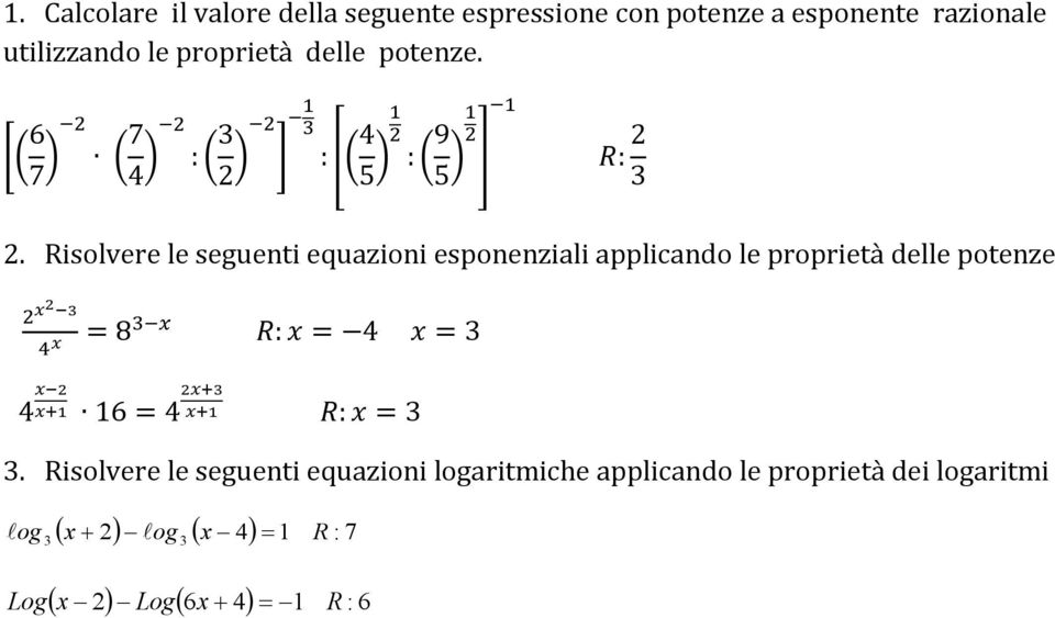 Risolvere le seguenti equazioni esponenziali applicando le proprietà delle potenze =8 4 16=4 := 4 =3 :=3