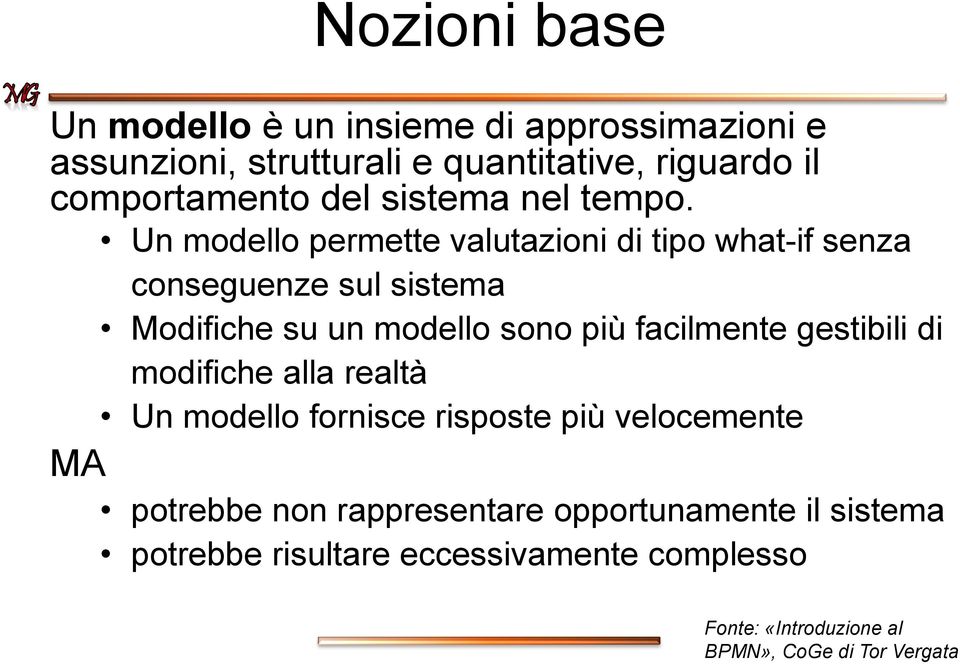 Un modello permette valutazioni di tipo what-if senza conseguenze sul sistema Modifiche su un modello sono più