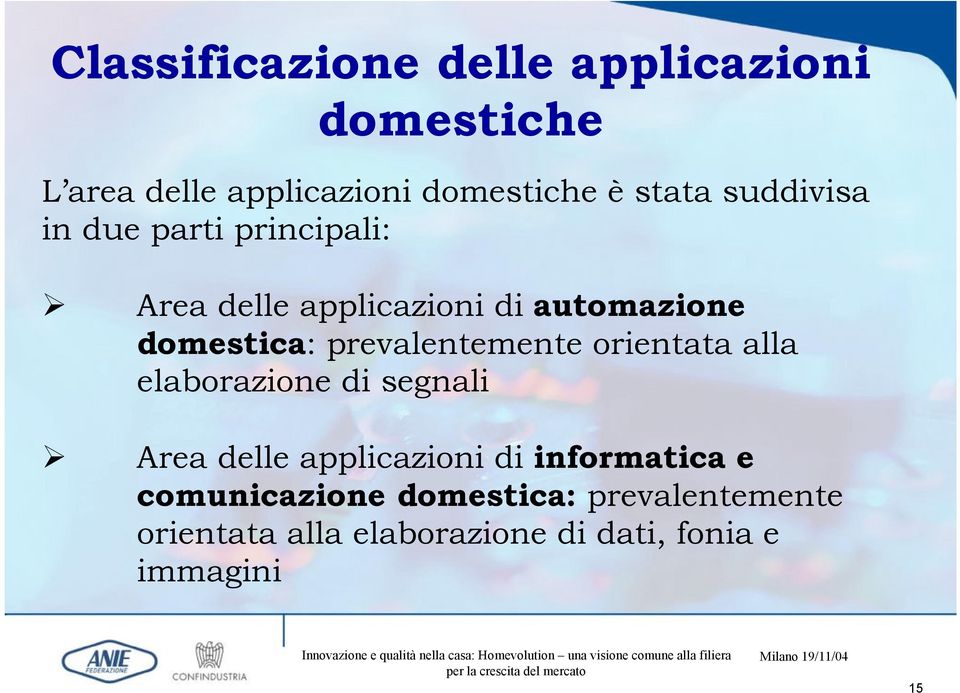 prevalentemente orientata alla elaborazione di segnali Area delle applicazioni di