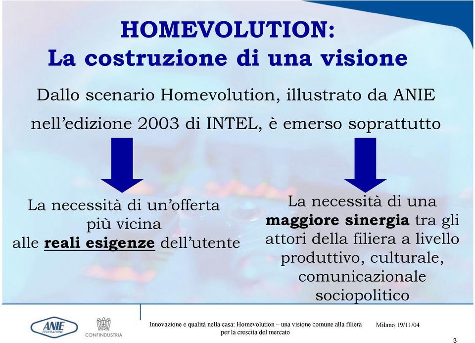 più vicina alle reali esigenze dell utente La necessità di una maggiore sinergia tra