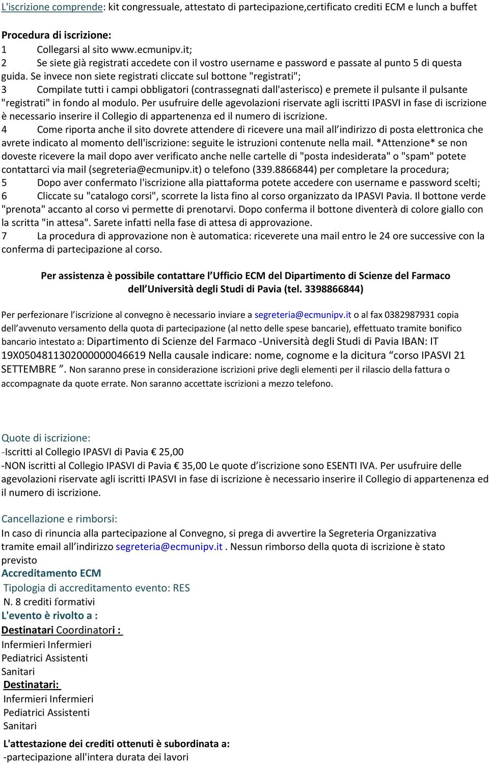 Se invece non siete registrati cliccate sul bottone "registrati"; 3 Compilate tutti i campi obbligatori (contrassegnati dall'asterisco) e premete il pulsante il pulsante "registrati" in fondo al