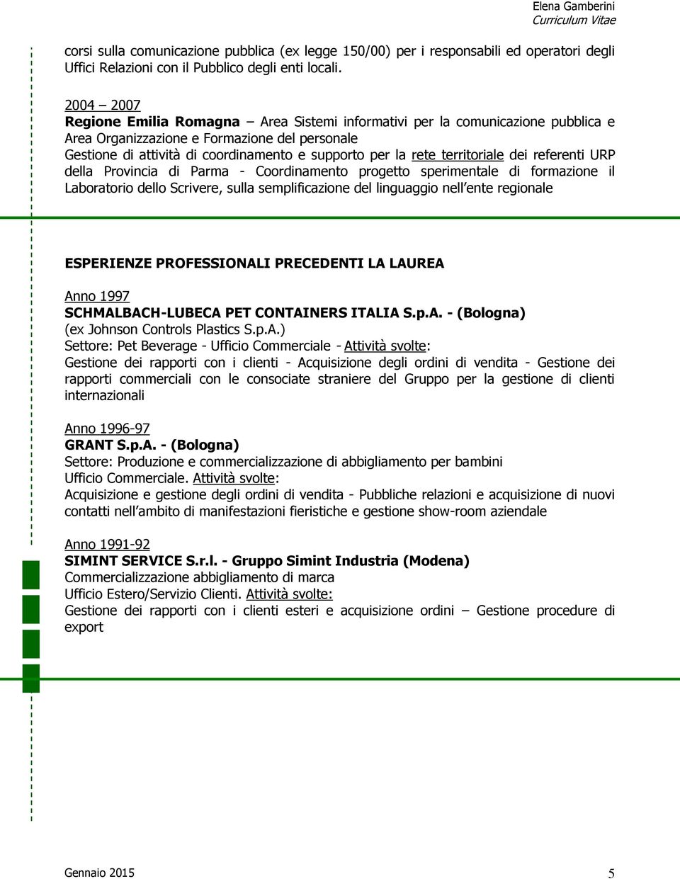 territoriale dei referenti URP della Provincia di Parma - Coordinamento progetto sperimentale di formazione il Laboratorio dello Scrivere, sulla semplificazione del linguaggio nell ente regionale