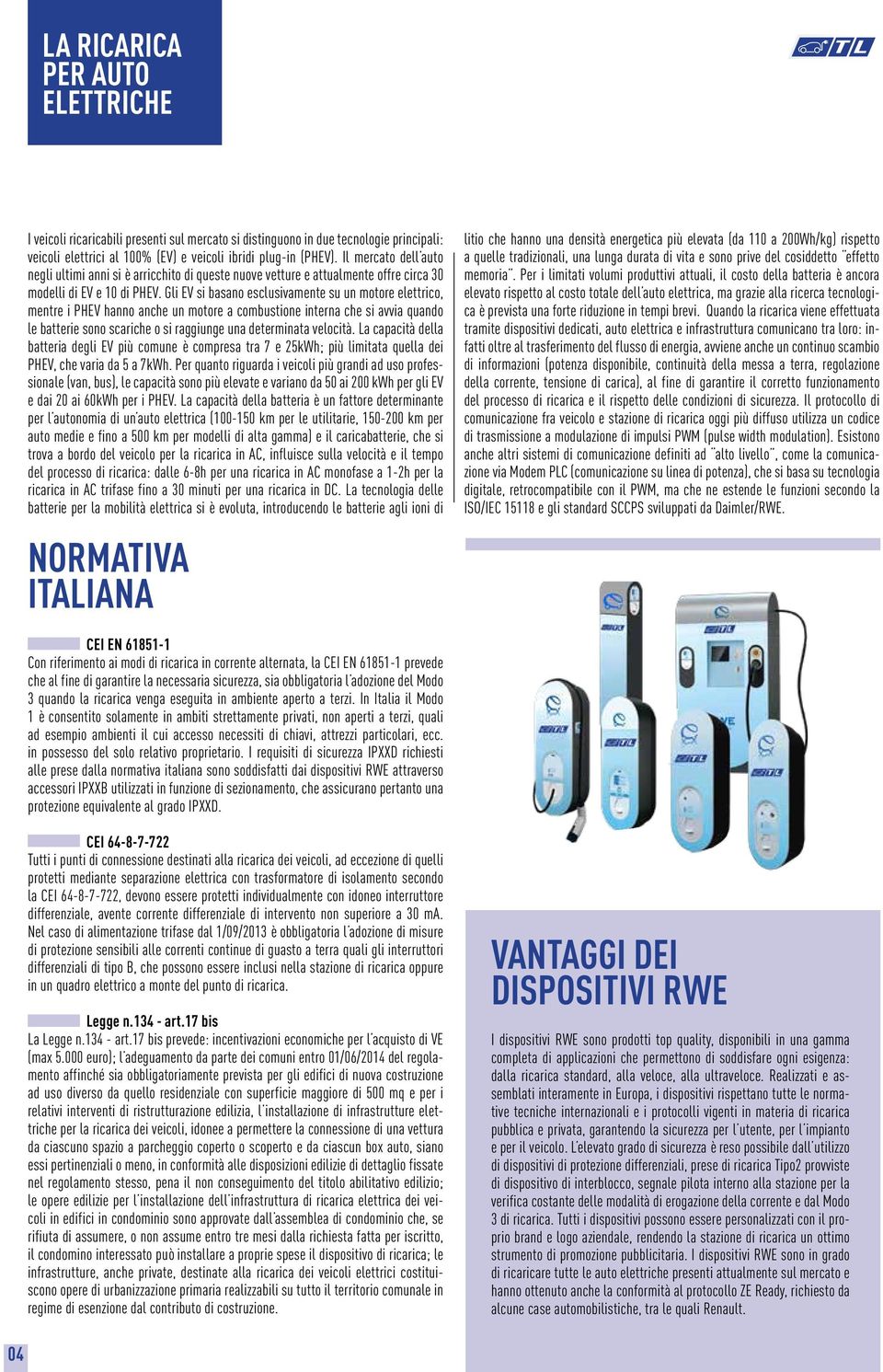 Gli EV si basano esclusivamente su un motore elettrico, mentre i PHEV hanno anche un motore a combustione interna che si avvia quando le batterie sono scariche o si raggiunge una determinata velocità.