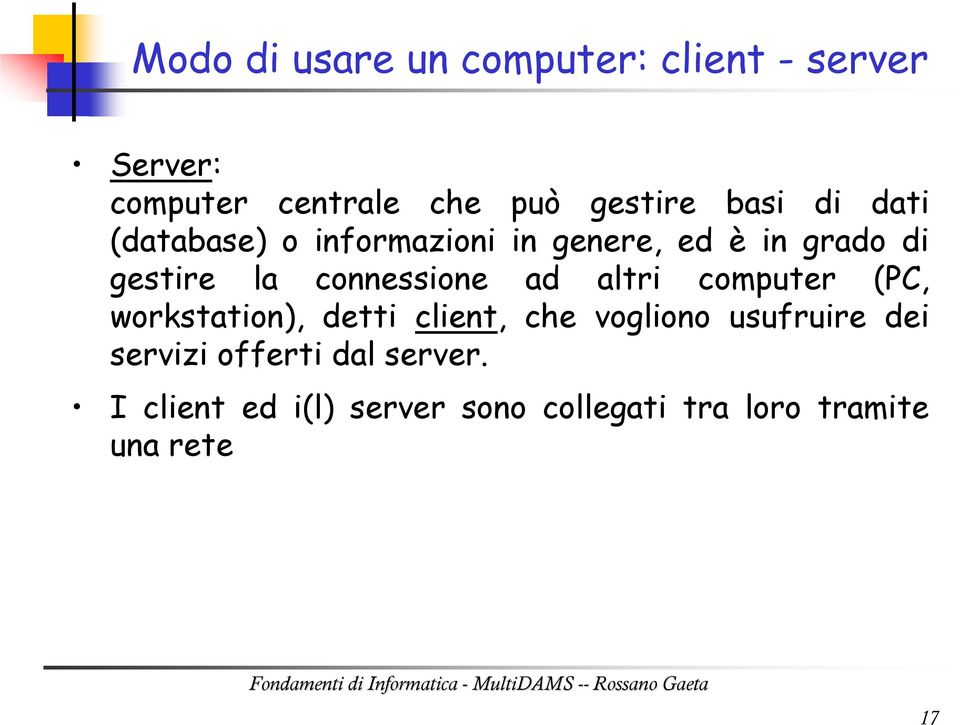 connessione ad altri computer (PC, workstation), detti client, che vogliono usufruire