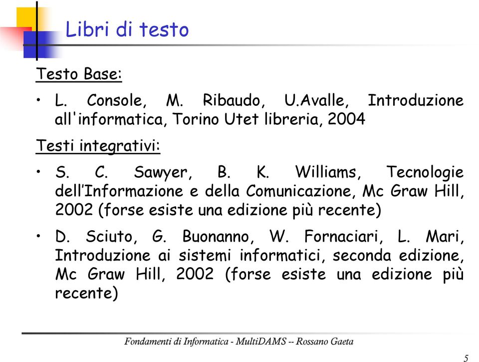 Williams, Tecnologie dell Informazione e della Comunicazione, Mc Graw Hill, 2002 (forse esiste una edizione