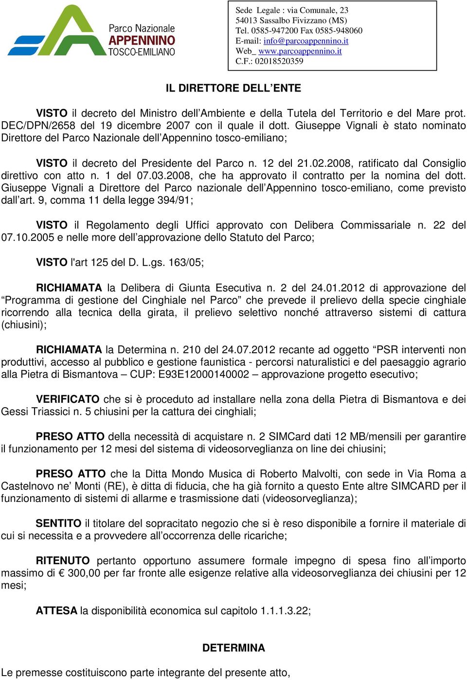 2008, ratificato dal Consiglio direttivo con atto n. 1 del 07.03.2008, che ha approvato il contratto per la nomina del dott.