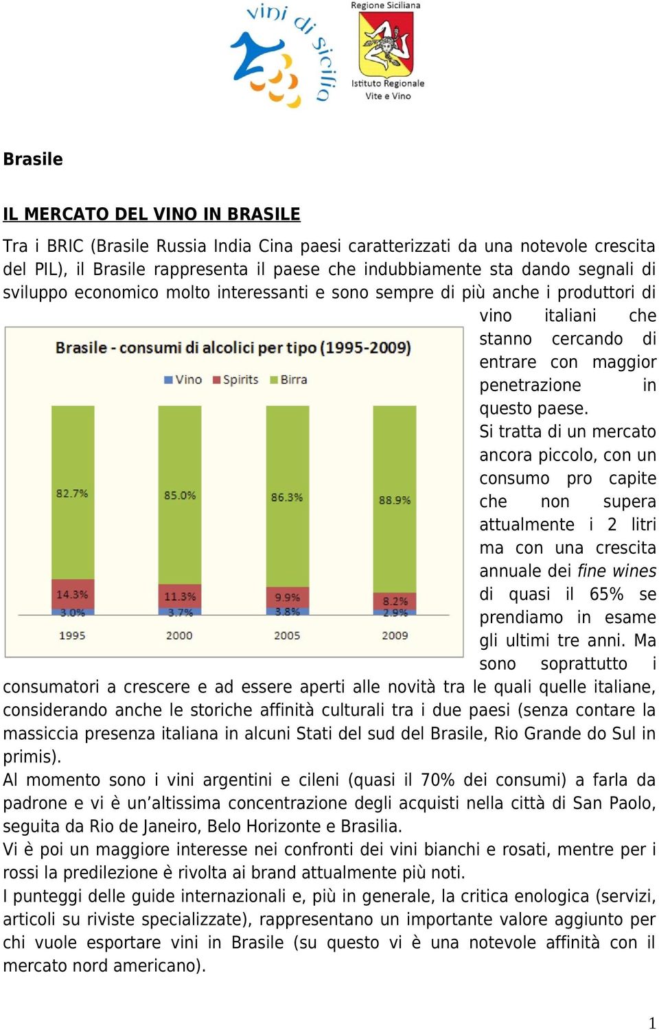 Si tratta di un mercato ancora piccolo, con un consumo pro capite che non supera attualmente i 2 litri ma con una crescita annuale dei fine wines di quasi il 65% se prendiamo in esame gli ultimi tre