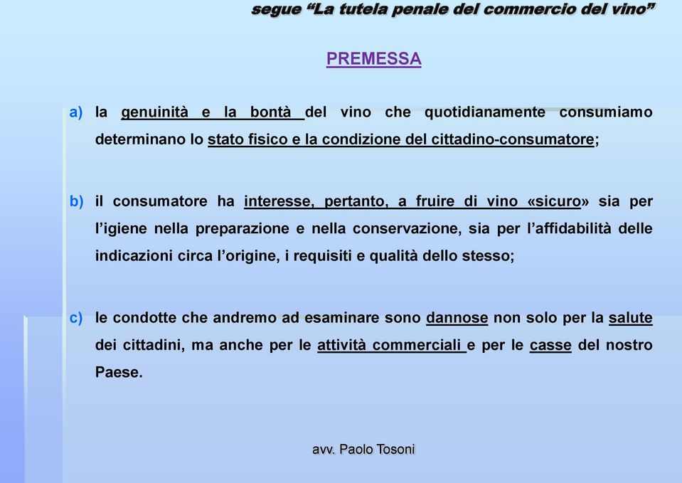 nella conservazione, sia per l affidabilità delle indicazioni circa l origine, i requisiti e qualità dello stesso; c) le condotte