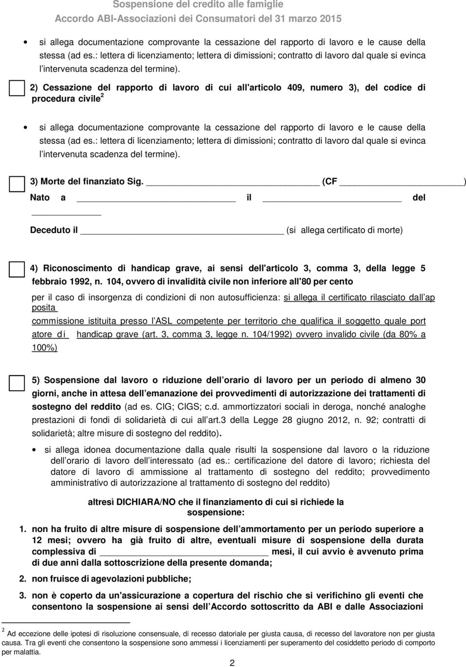 2) Cessazione del rapporto di lavoro di cui all'articolo 409, numero 3), del codice di procedura civile 2  3) Morte del finanziato Sig.