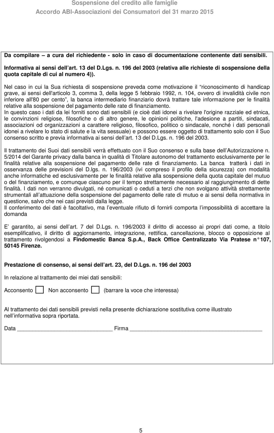 Nel caso in cui la Sua richiesta di sospensione preveda come motivazione il riconoscimento di handicap grave, ai sensi dell'articolo 3, comma 3, della legge 5 febbraio 1992, n.