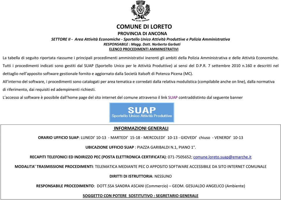 Economiche. Tutti i procedimenti indicati sono gestiti dal (Sportello Unico per le Attività Produttive) ai sensi del D.P.R. 7 settembre 2010 n.