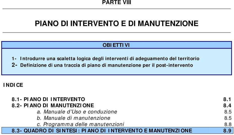INDICE 8.1- PIANO DI INTERVENTO 8.1 8.2- PIANO DI MANUTENZIONE 8.4 a. Manuale d Uso e conduzione 8.5 b.