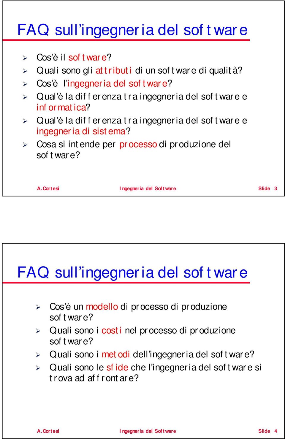 Cosa si intende per processo di produzione del software? A.