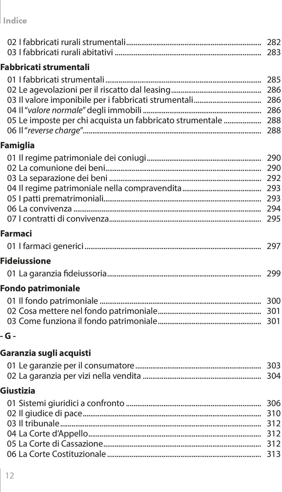 .. 288 Famiglia 01 Il regime patrimoniale dei coniugi... 290 02 La comunione dei beni... 290 03 La separazione dei beni... 292 04 Il regime patrimoniale nella compravendita.