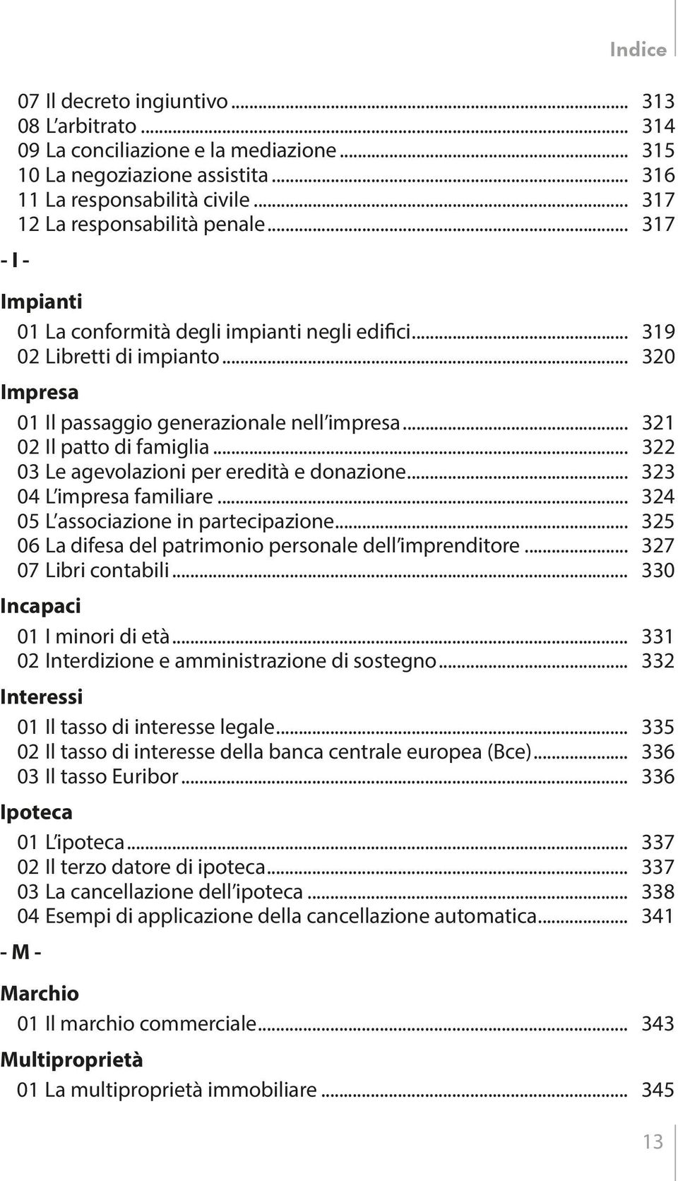 .. 322 03 Le agevolazioni per eredità e donazione... 323 04 L impresa familiare... 324 05 L associazione in partecipazione... 325 06 La difesa del patrimonio personale dell imprenditore.