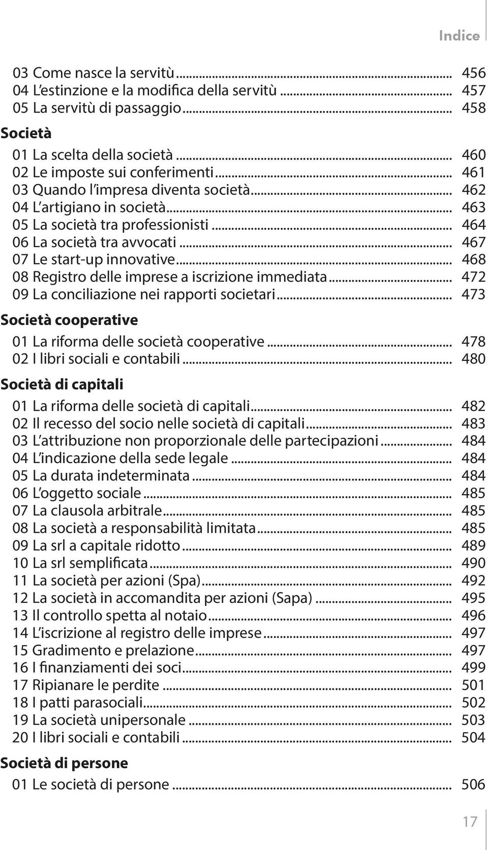 .. 468 08 Registro delle imprese a iscrizione immediata... 472 09 La conciliazione nei rapporti societari... 473 Società cooperative 01 La riforma delle società cooperative.