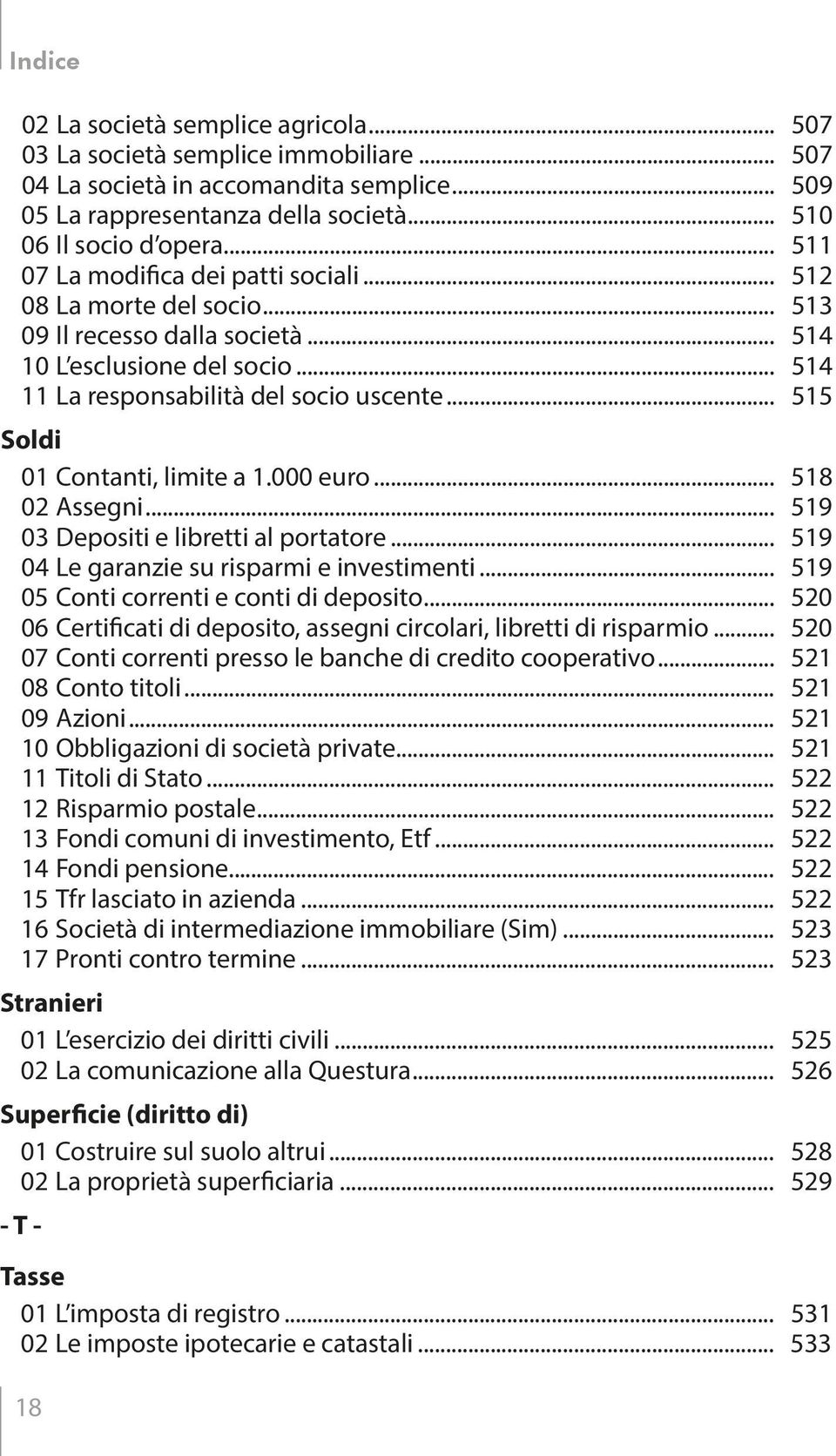 .. 515 Soldi 01 Contanti, limite a 1.000 euro... 518 02 Assegni... 519 03 Depositi e libretti al portatore... 519 04 Le garanzie su risparmi e investimenti... 519 05 Conti correnti e conti di deposito.