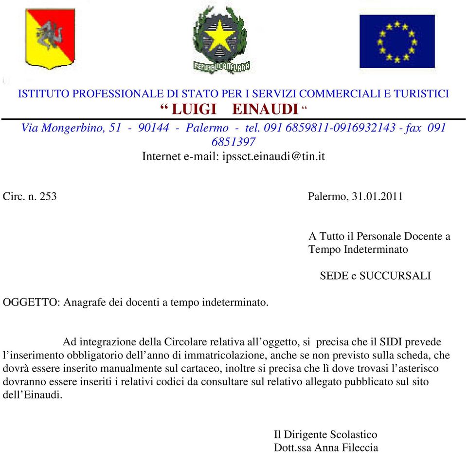 A Tutto il Personale Docente a Tempo Indeterminato SEDE e SUCCURSALI Ad integrazione della Circolare relativa all oggetto, si precisa che il SIDI prevede l inserimento obbligatorio dell anno di