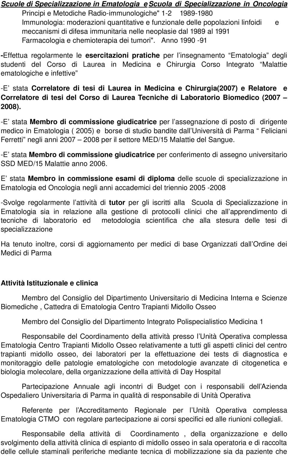 Anno 1990 91 Effettua regolarmente le esercitazioni pratiche per l insegnamento Ematologia degli studenti del Corso di Laurea in Medicina e Chirurgia Corso Integrato Malattie ematologiche e infettive