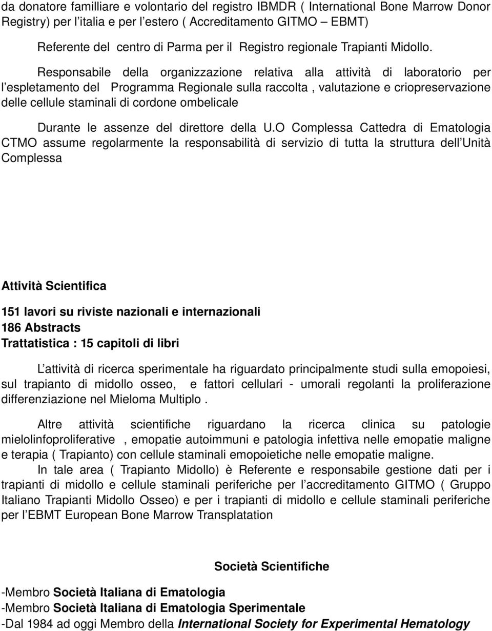 Responsabile della organizzazione relativa alla attività di laboratorio per l espletamento del Programma Regionale sulla raccolta, valutazione e criopreservazione delle cellule staminali di cordone