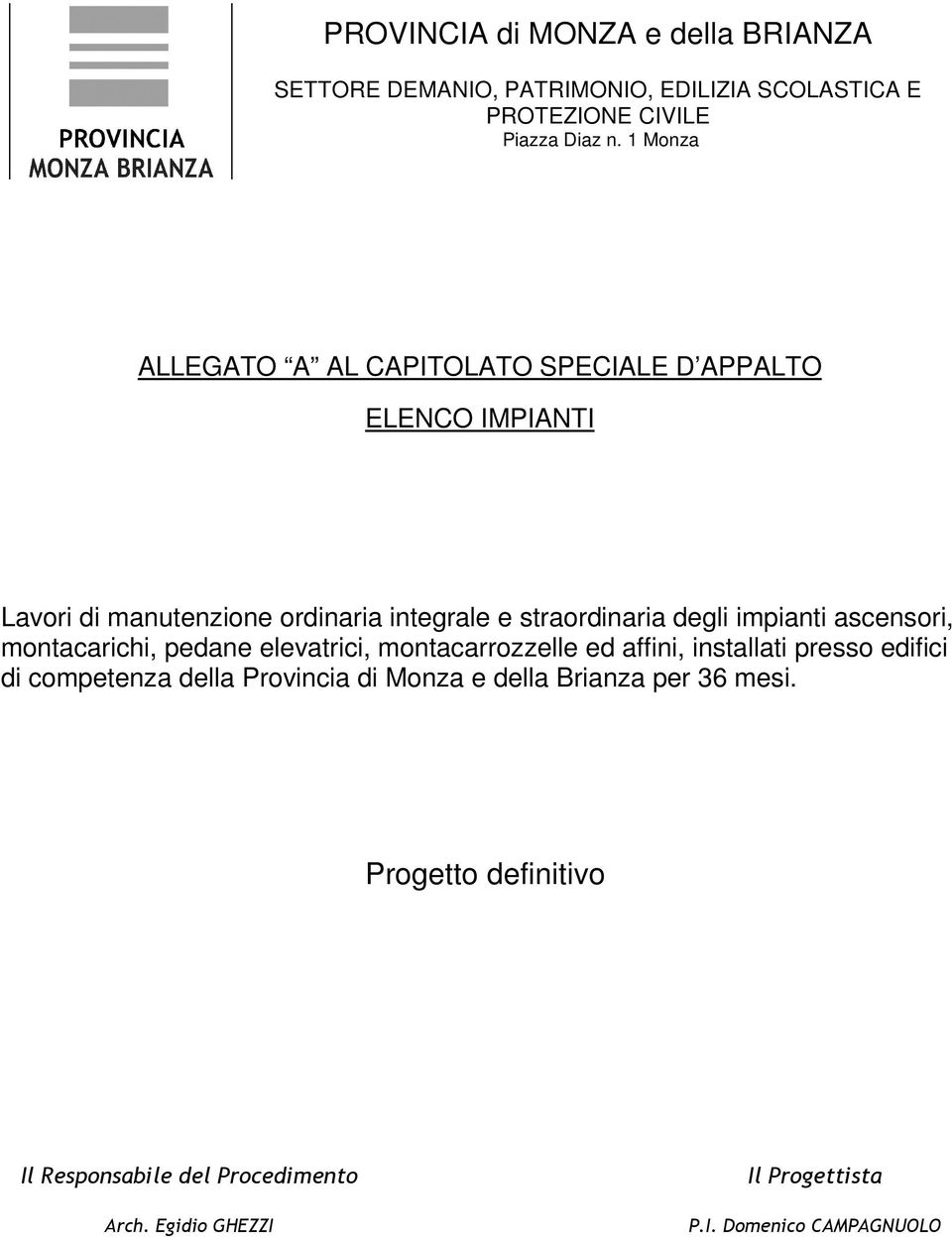 impianti ascensori, montacarichi, pedane elevatrici, montacarrozzelle ed affini, installati presso edifici di competenza della