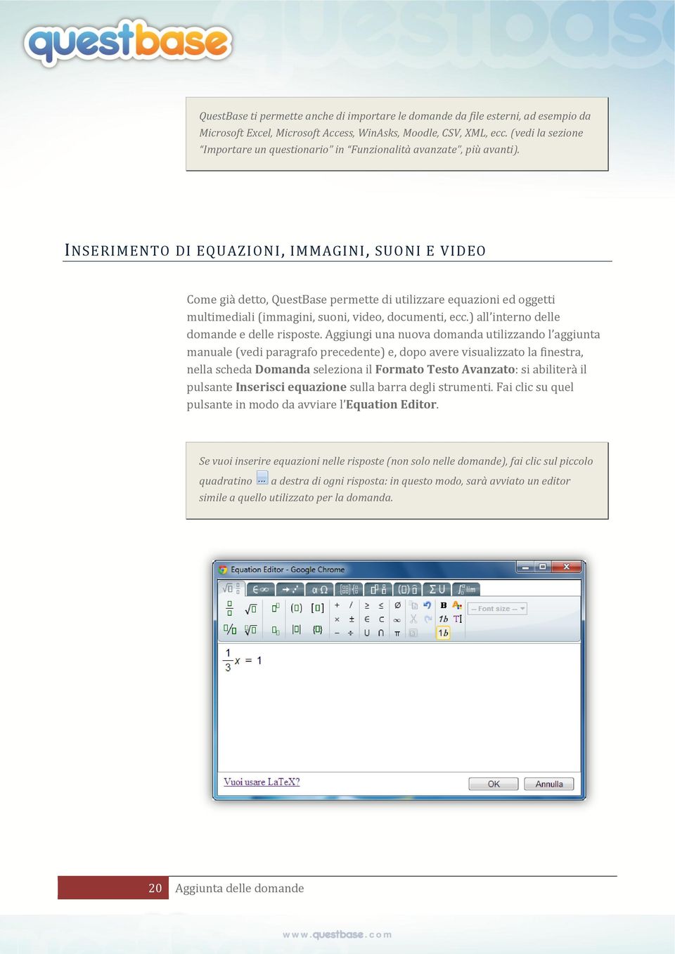 INSERIMENTO DI EQUAZIONI, IMMAGINI, SUONI E VIDEO Come già detto, QuestBase permette di utilizzare equazioni ed oggetti multimediali (immagini, suoni, video, documenti, ecc.