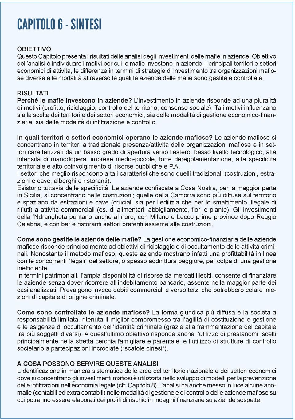 organizzazioni mafiose diverse e le modalità attraverso le quali le aziende delle mafie sono gestite e controllate. RISULTATI Perché le mafie investono in aziende?