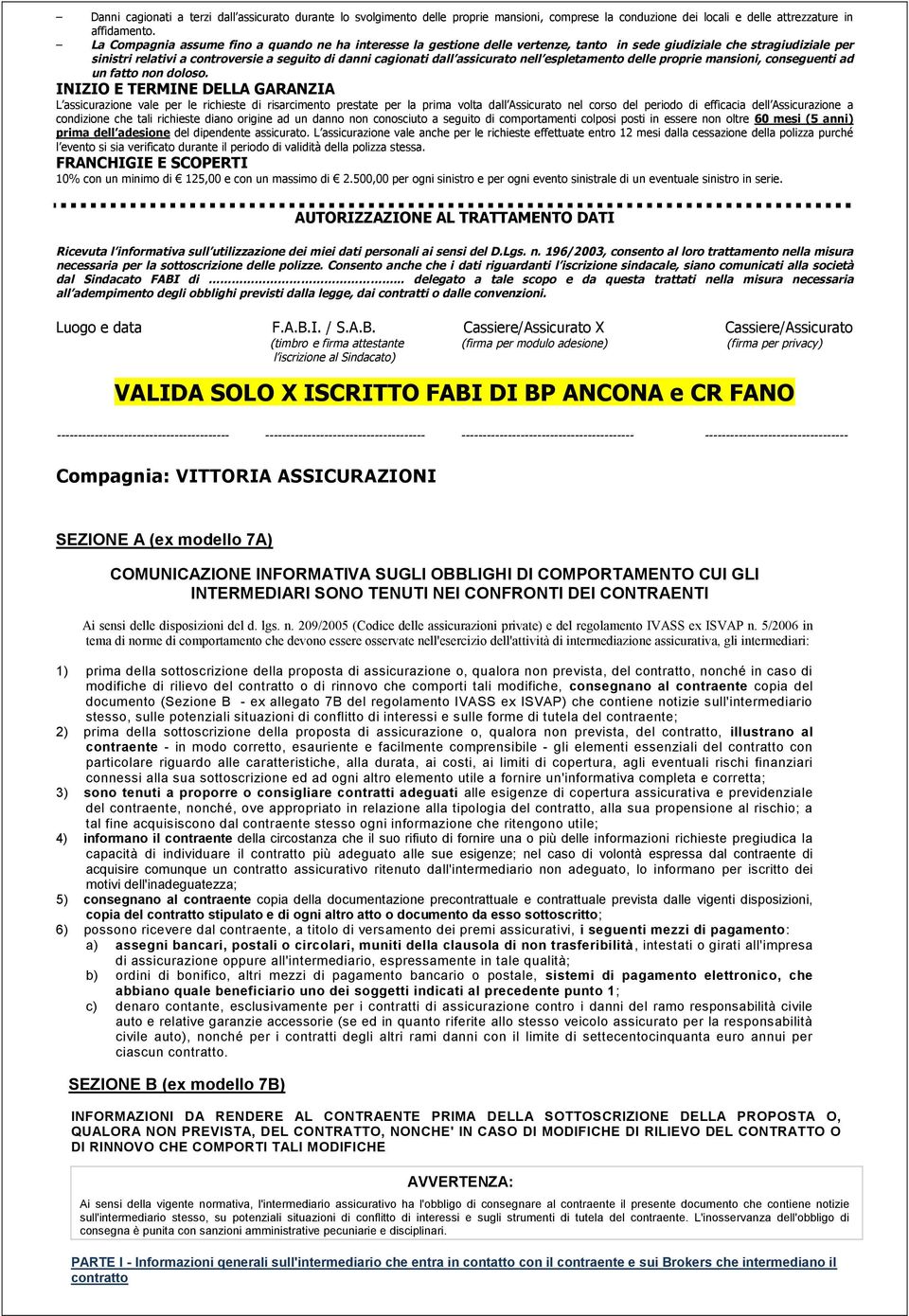 assicurato nell espletamento delle proprie mansioni, conseguenti ad un fatto non doloso.