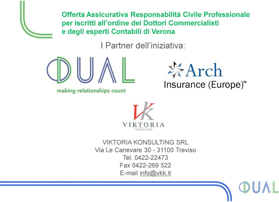 Verona I Partner dell iniziativa: VIKTORIA KONSULTING SRL Via Le