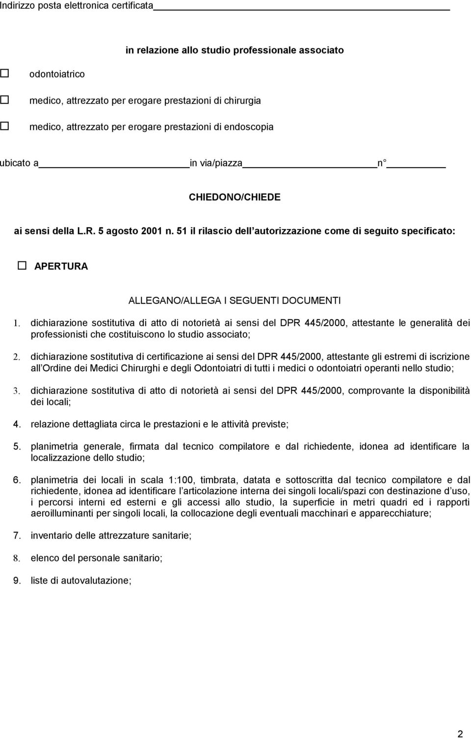 51 il rilascio dell autorizzazione come di seguito specificato: APERTURA ALLEGANO/ALLEGA I SEGUENTI DOCUMENTI 1.