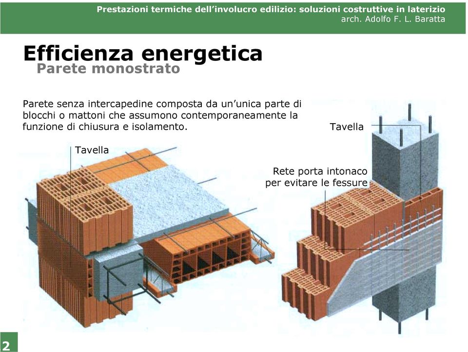 contemporaneamente la funzione di chiusura e isolamento.