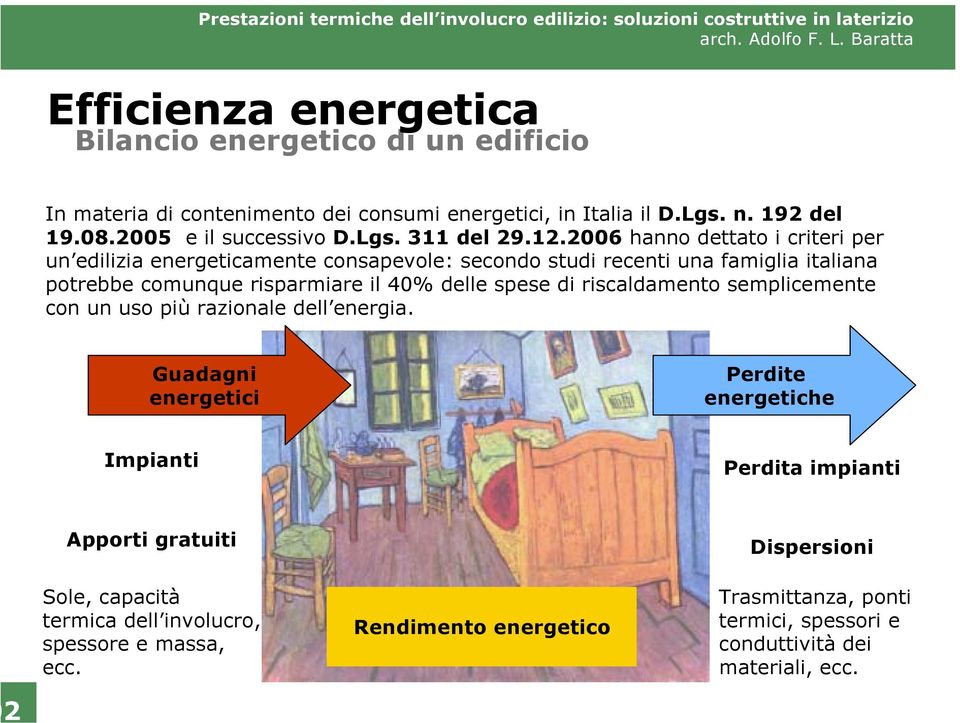 spese di riscaldamento semplicemente con un uso più razionale dell energia.