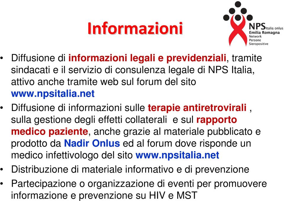 net Diffusione di informazioni sulle terapie antiretrovirali, sulla gestione degli effetti collaterali e sul rapporto medico paziente, anche grazie al